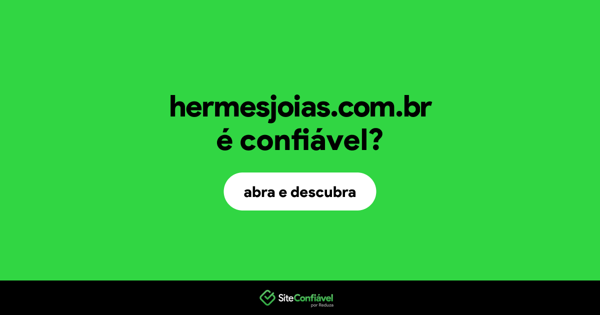 O site hermesjoias.com.br é confiável?