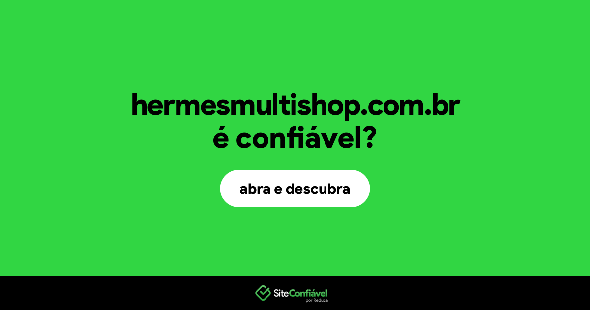 O site hermesmultishop.com.br é confiável?