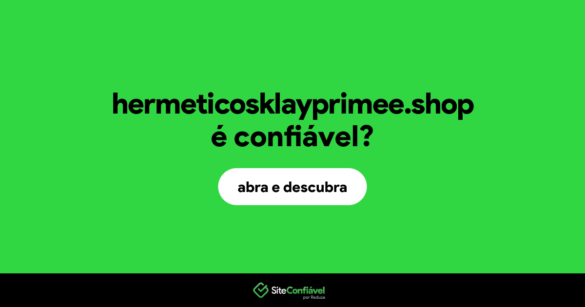 O site hermeticosklayprimee.shop é confiável?
