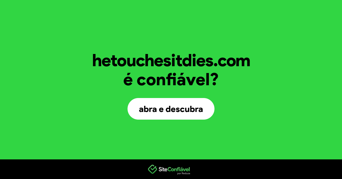 O site hetouchesitdies.com é confiável?