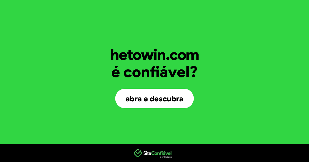 O site hetowin.com é confiável?
