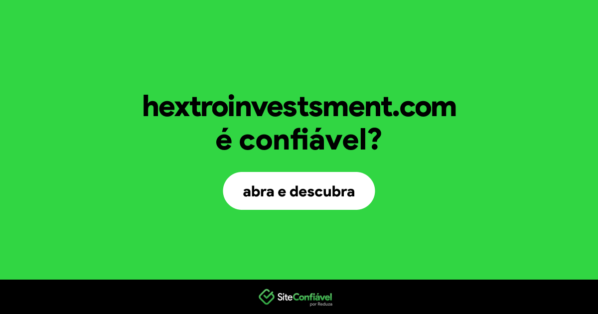 O site hextroinvestsment.com é confiável?