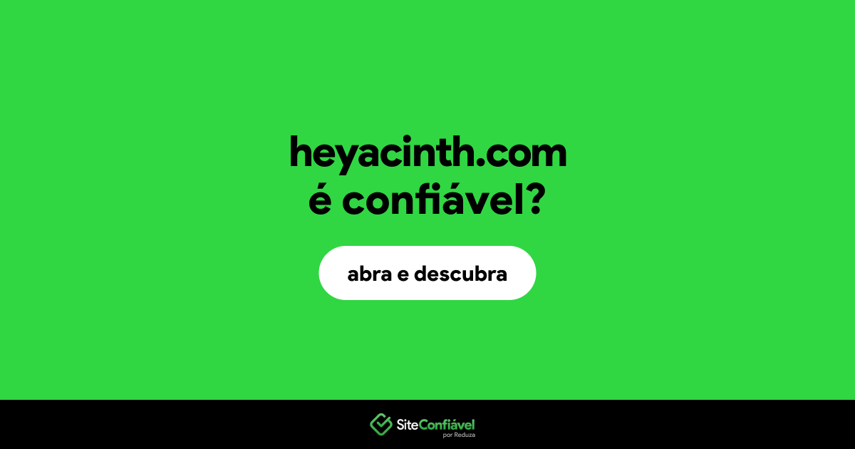 O site heyacinth.com é confiável?