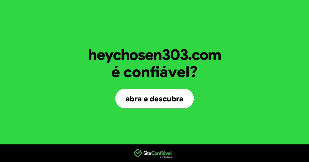 O site heychosen303.com é confiável?