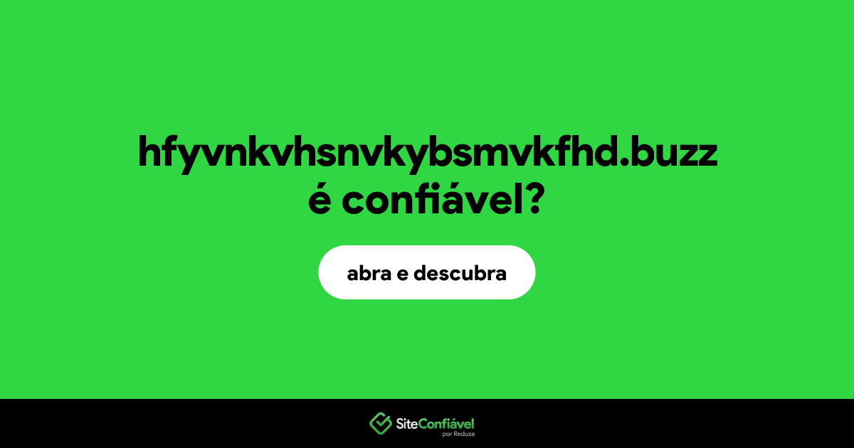 O site hfyvnkvhsnvkybsmvkfhd.buzz é confiável?