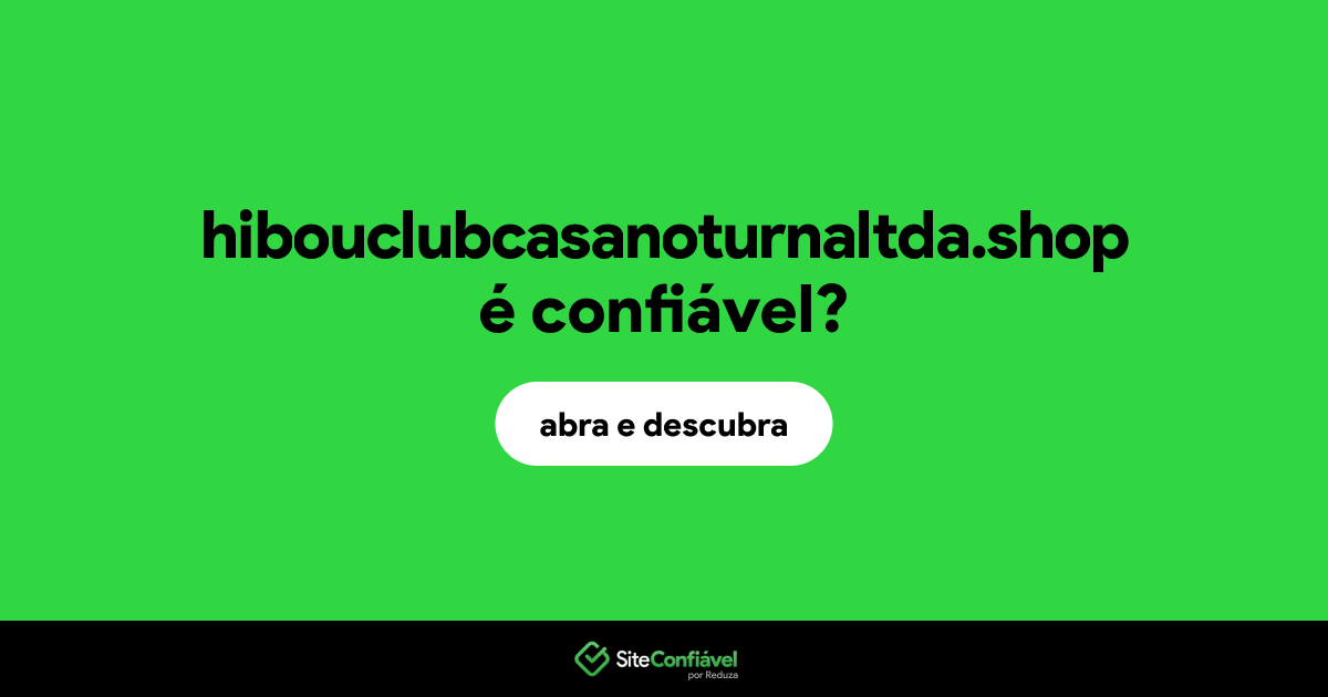 O site hibouclubcasanoturnaltda.shop é confiável?