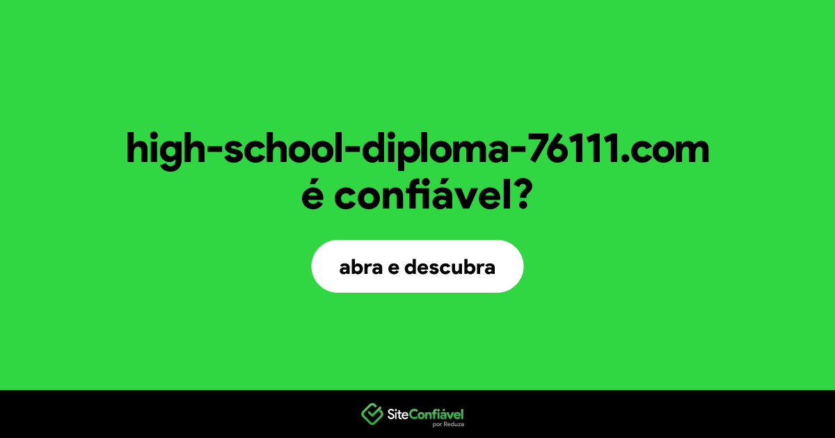 O site high-school-diploma-76111.com é confiável?
