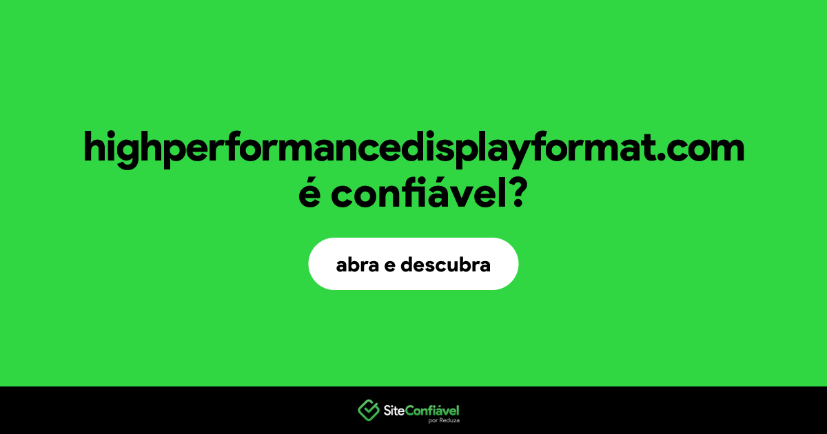 O site highperformancedisplayformat.com é confiável?