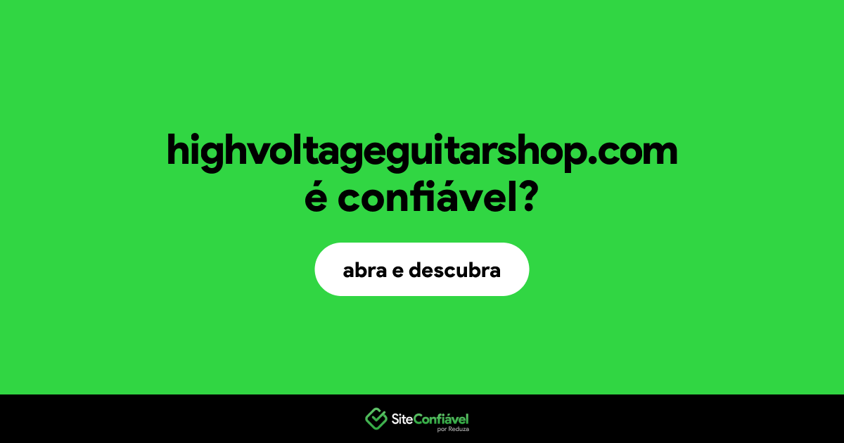 O site highvoltageguitarshop.com é confiável?