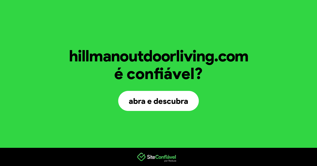 O site hillmanoutdoorliving.com é confiável?