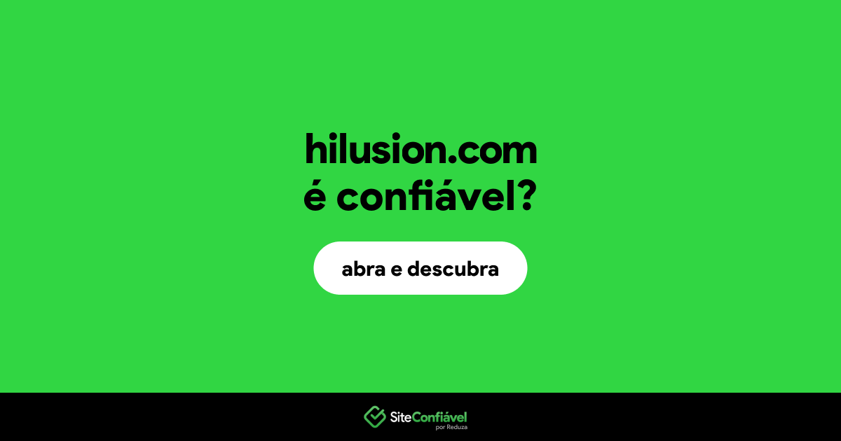O site hilusion.com é confiável?