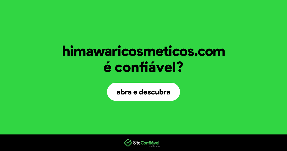 O site himawaricosmeticos.com é confiável?