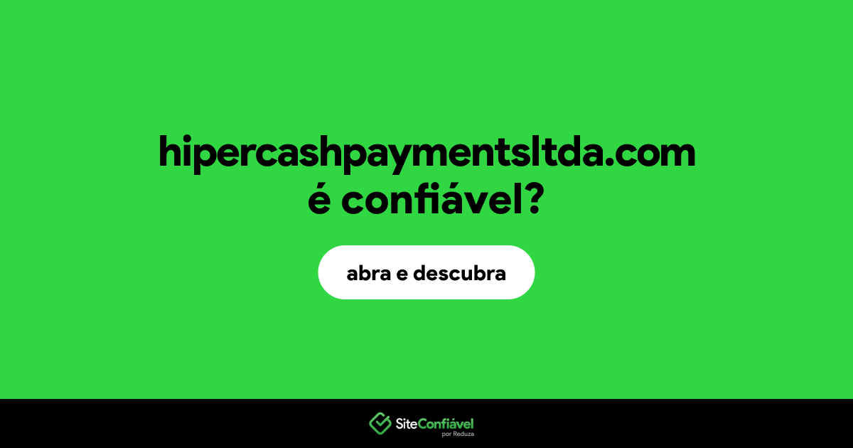 O site hipercashpaymentsltda.com é confiável?
