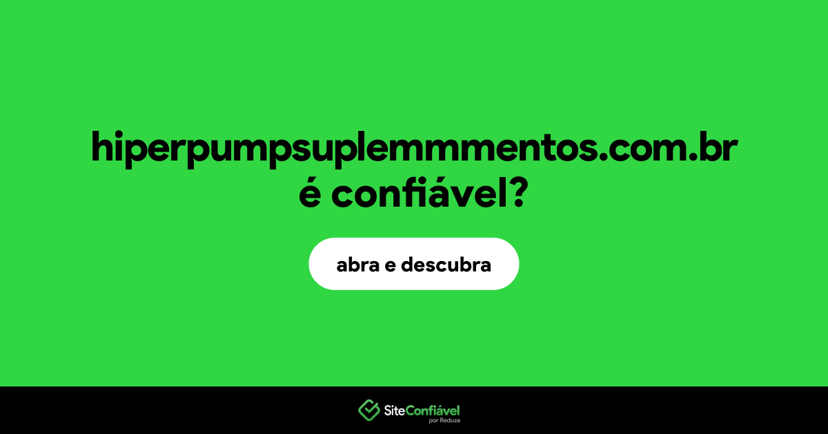 O site hiperpumpsuplemmmentos.com.br é confiável?