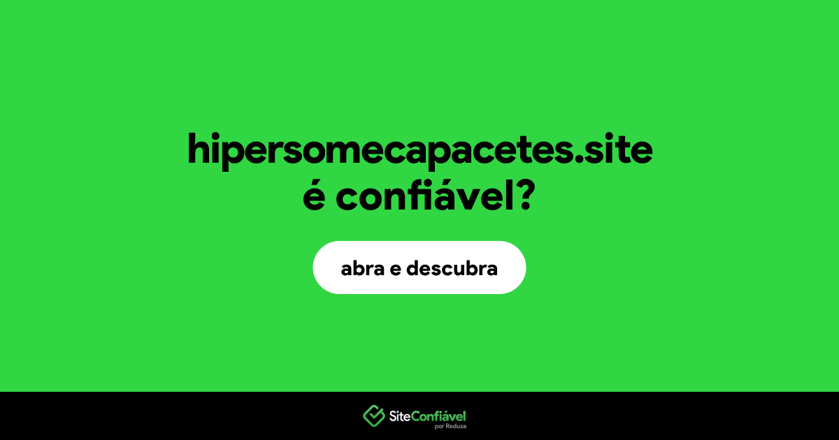O site hipersomecapacetes.site é confiável?