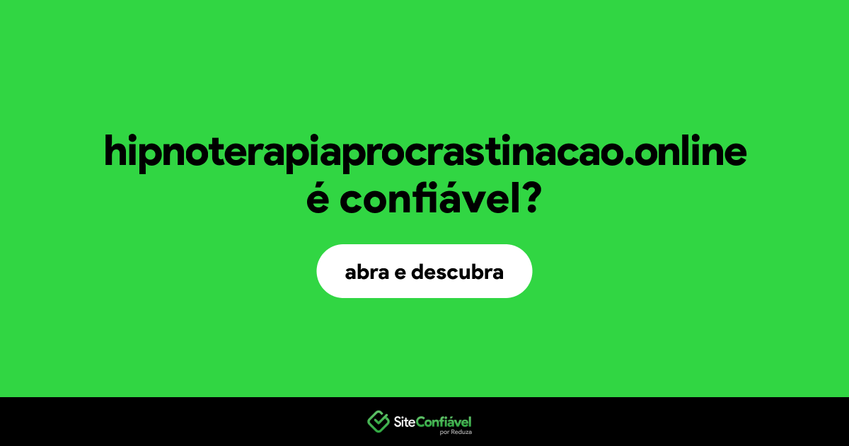 O site hipnoterapiaprocrastinacao.online é confiável?