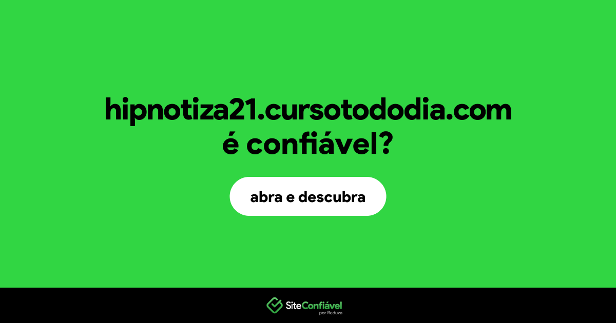 O site hipnotiza21.cursotododia.com é confiável?