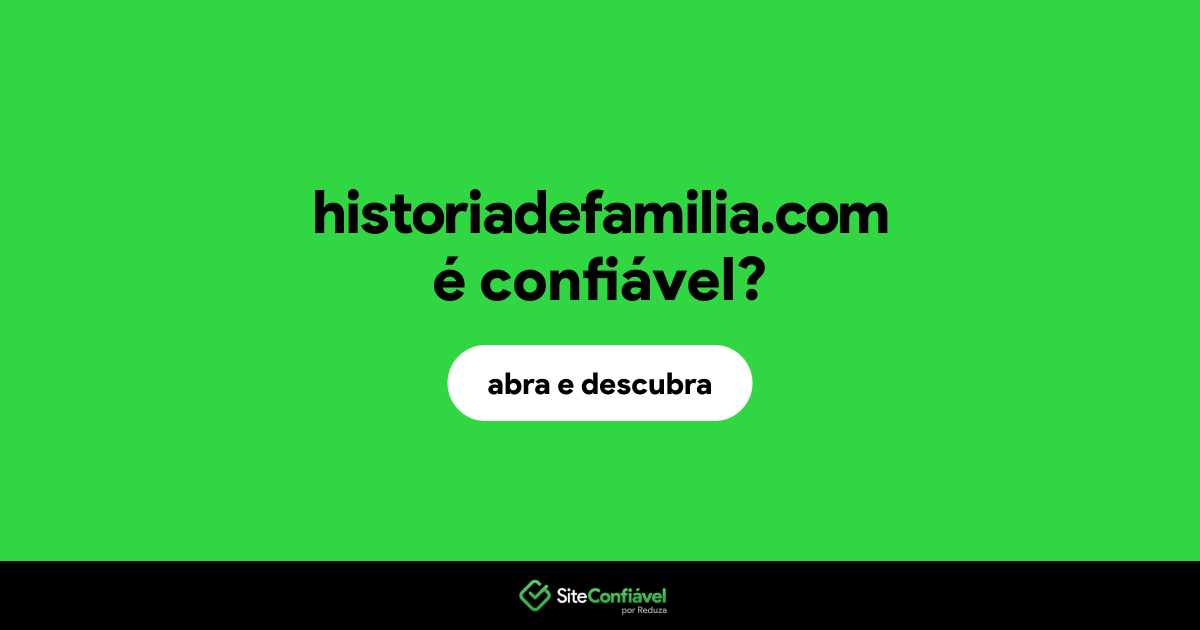 O site historiadefamilia.com é confiável?