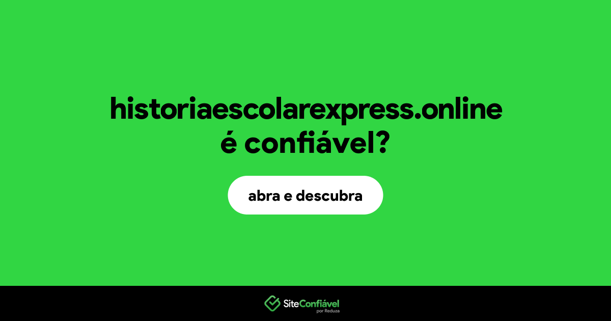 O site historiaescolarexpress.online é confiável?