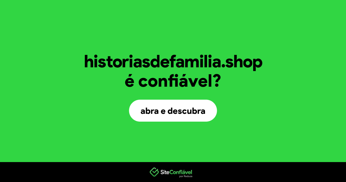 O site historiasdefamilia.shop é confiável?