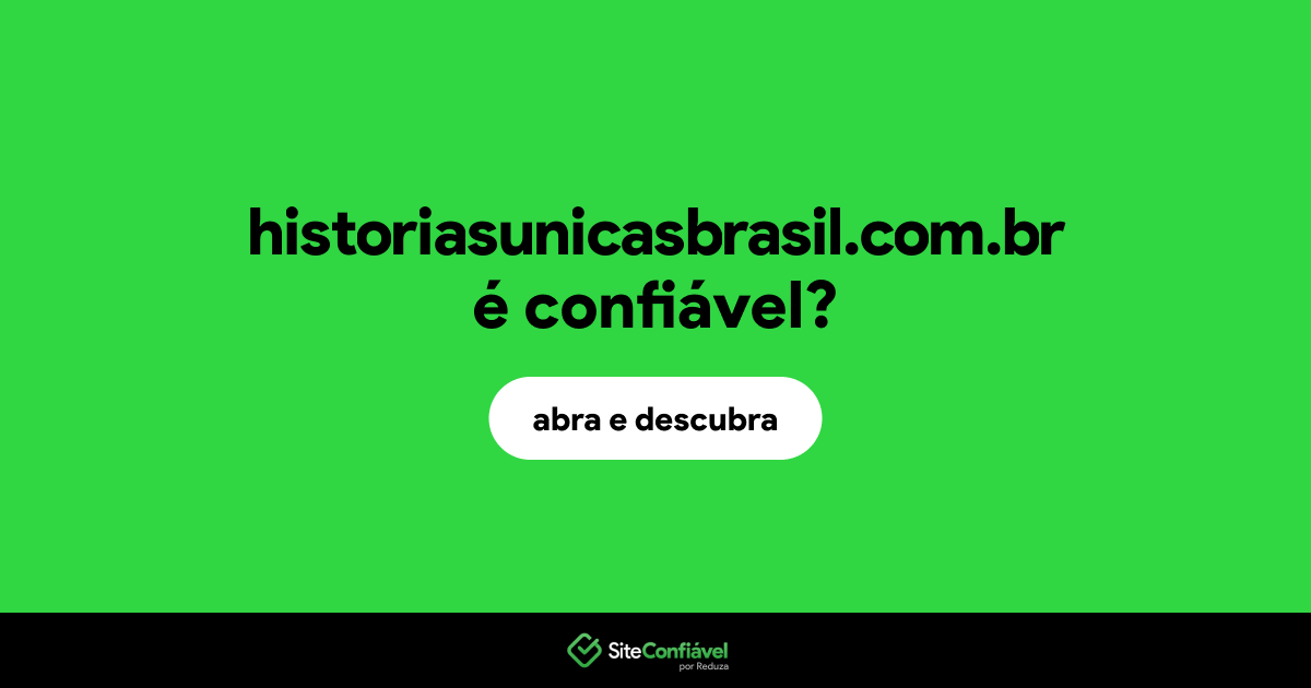 O site historiasunicasbrasil.com.br é confiável?
