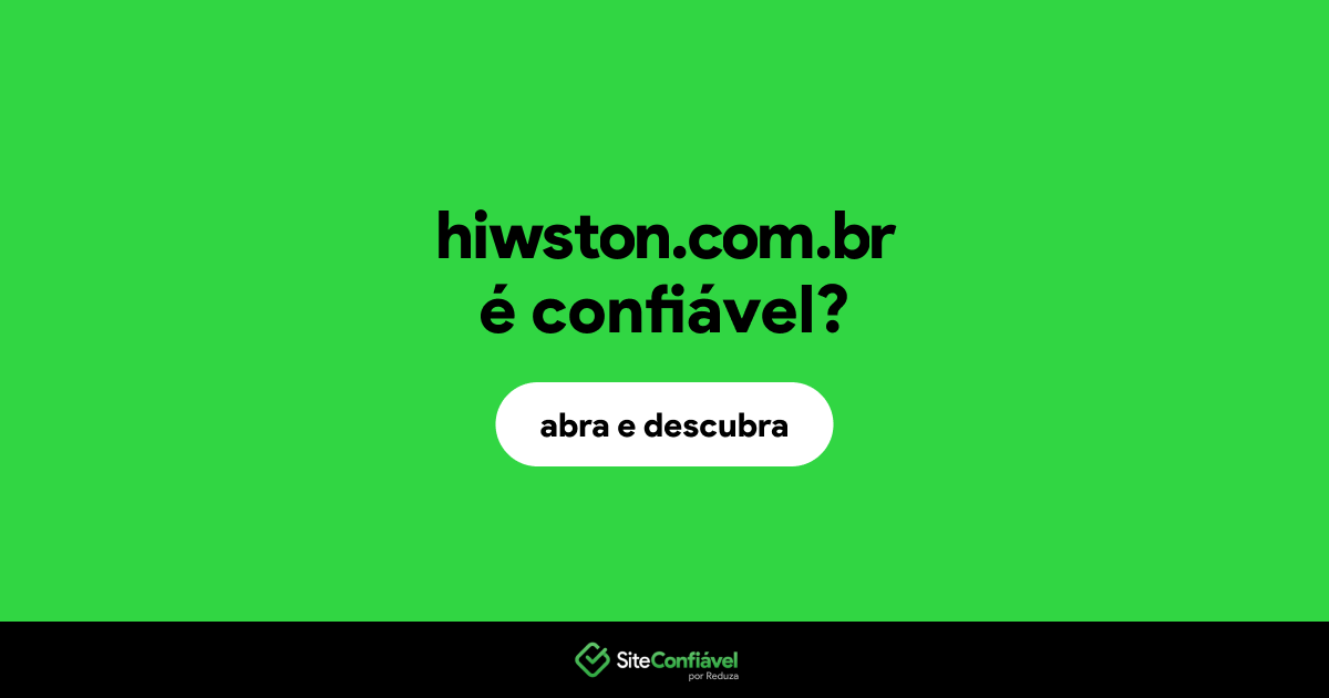 O site hiwston.com.br é confiável?