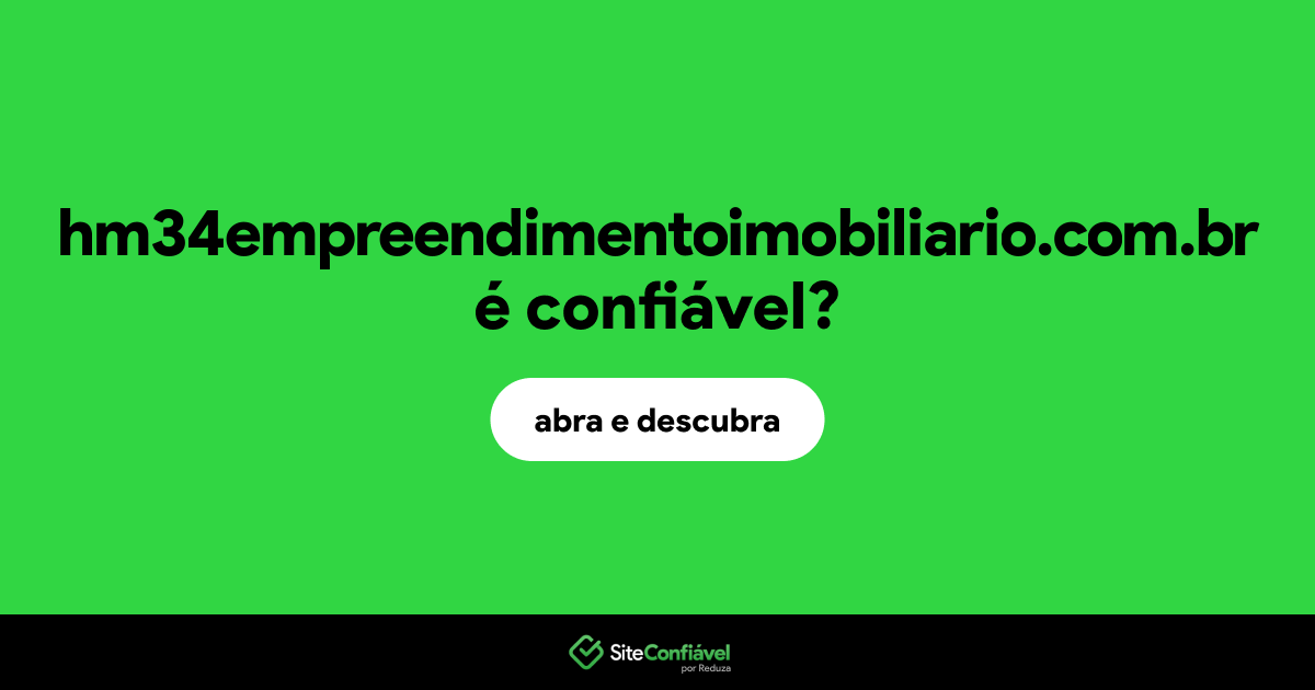 O site hm34empreendimentoimobiliario.com.br é confiável?