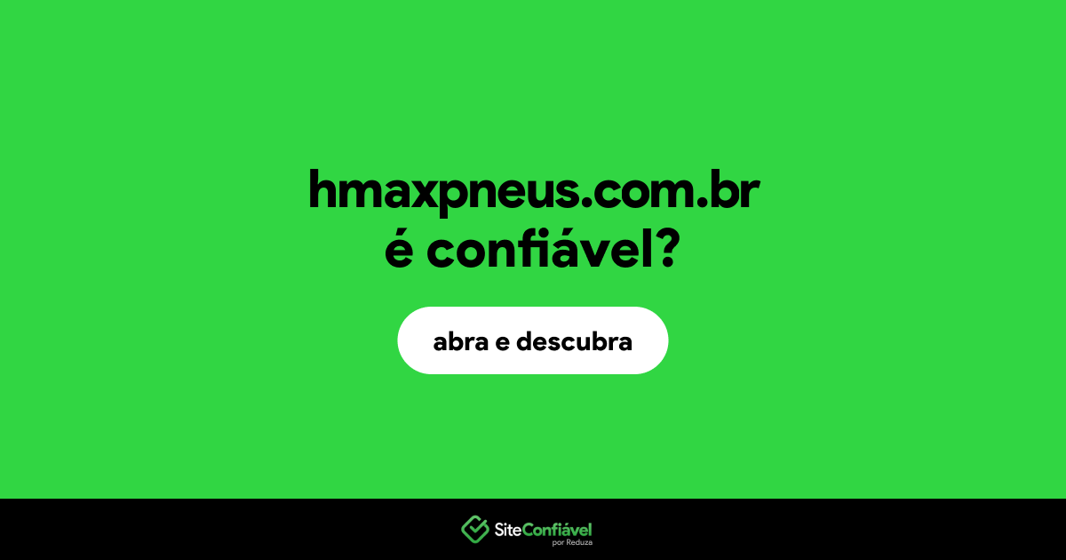 O site hmaxpneus.com.br é confiável?