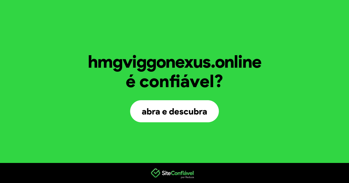 O site hmgviggonexus.online é confiável?