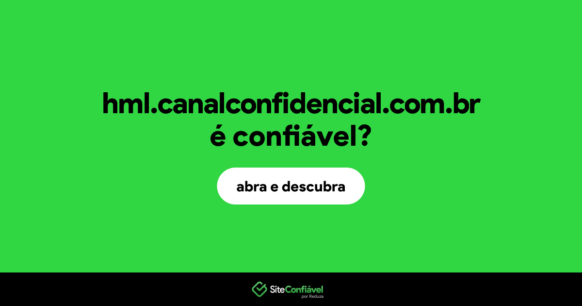 O site hml.canalconfidencial.com.br é confiável?
