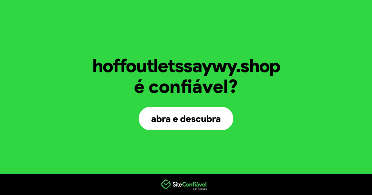 O site hoffoutletssaywy.shop é confiável?