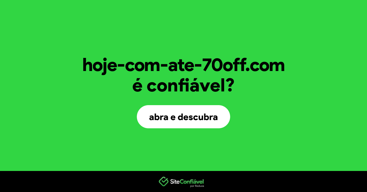O site hoje-com-ate-70off.com é confiável?