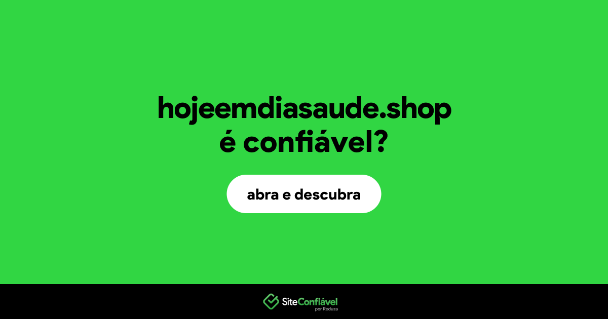 O site hojeemdiasaude.shop é confiável?