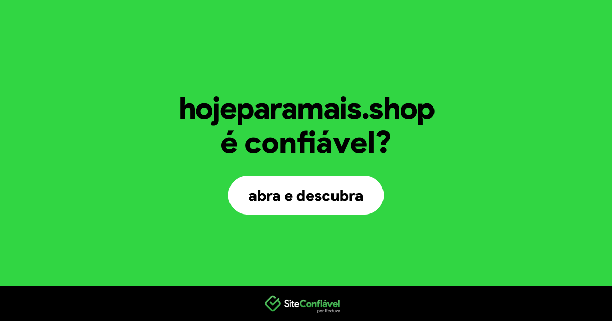 O site hojeparamais.shop é confiável?
