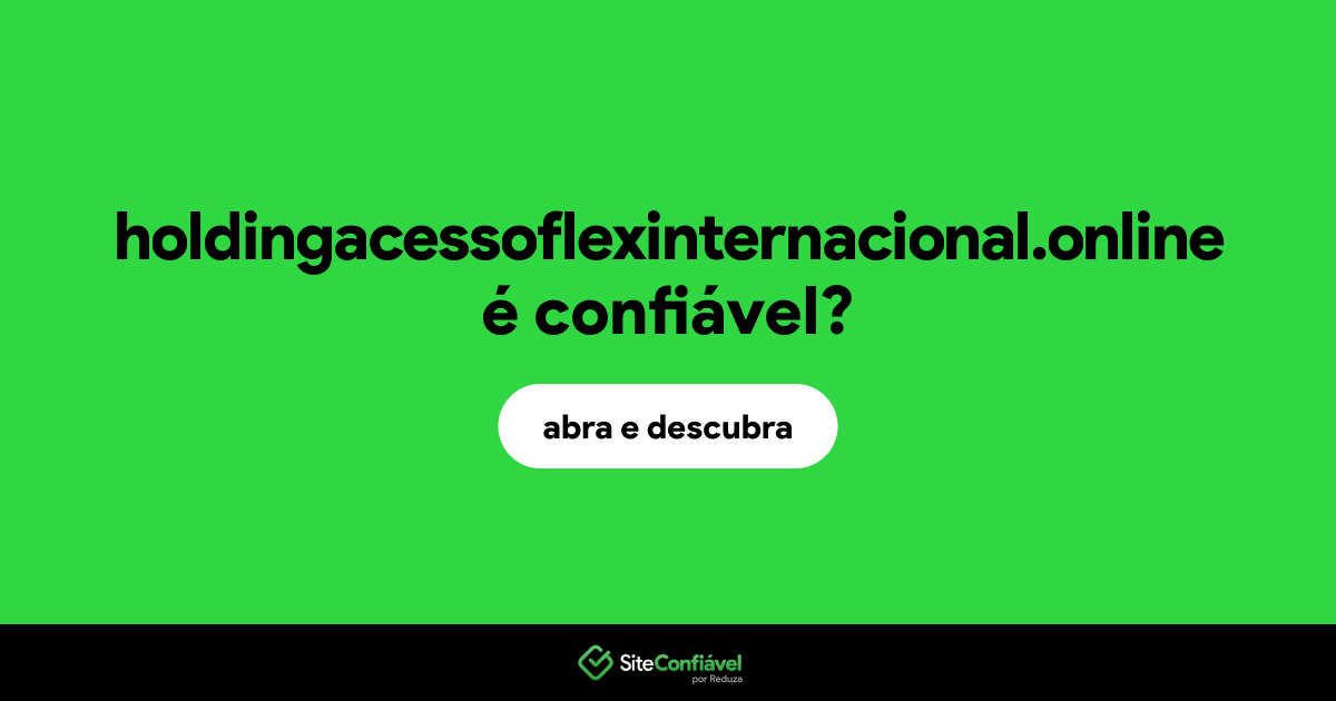 O site holdingacessoflexinternacional.online é confiável?