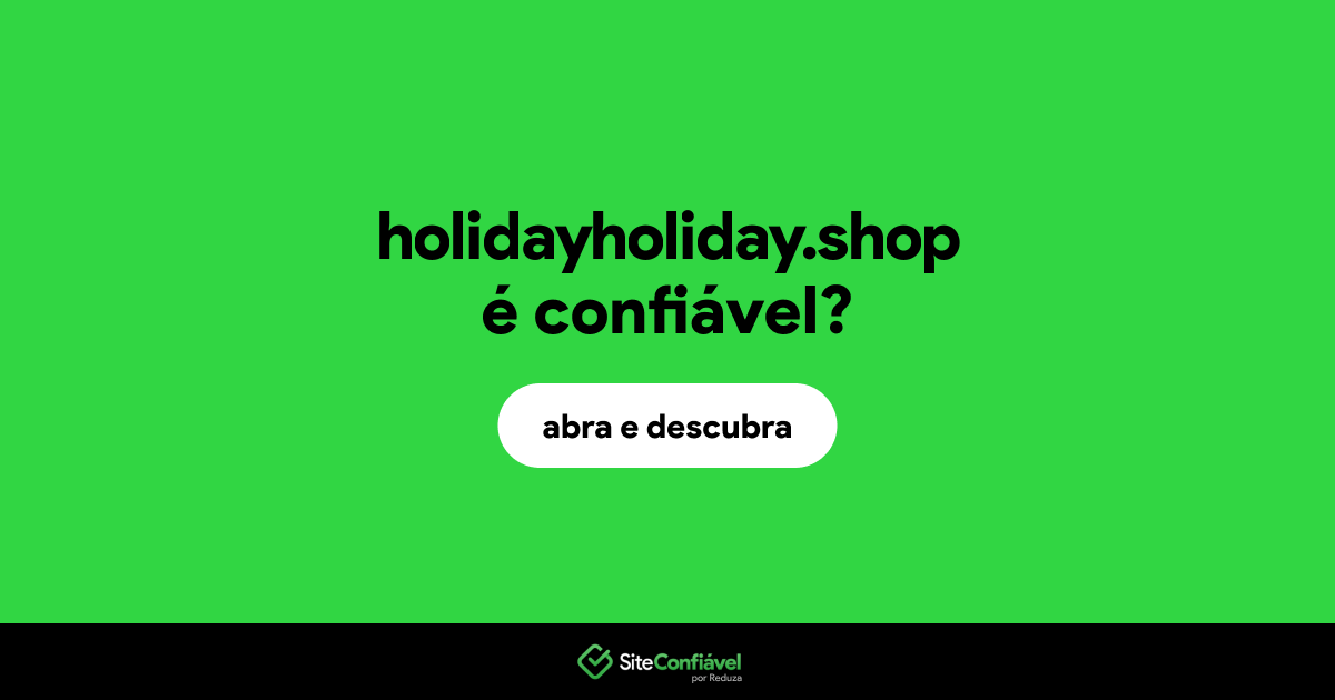 O site holidayholiday.shop é confiável?