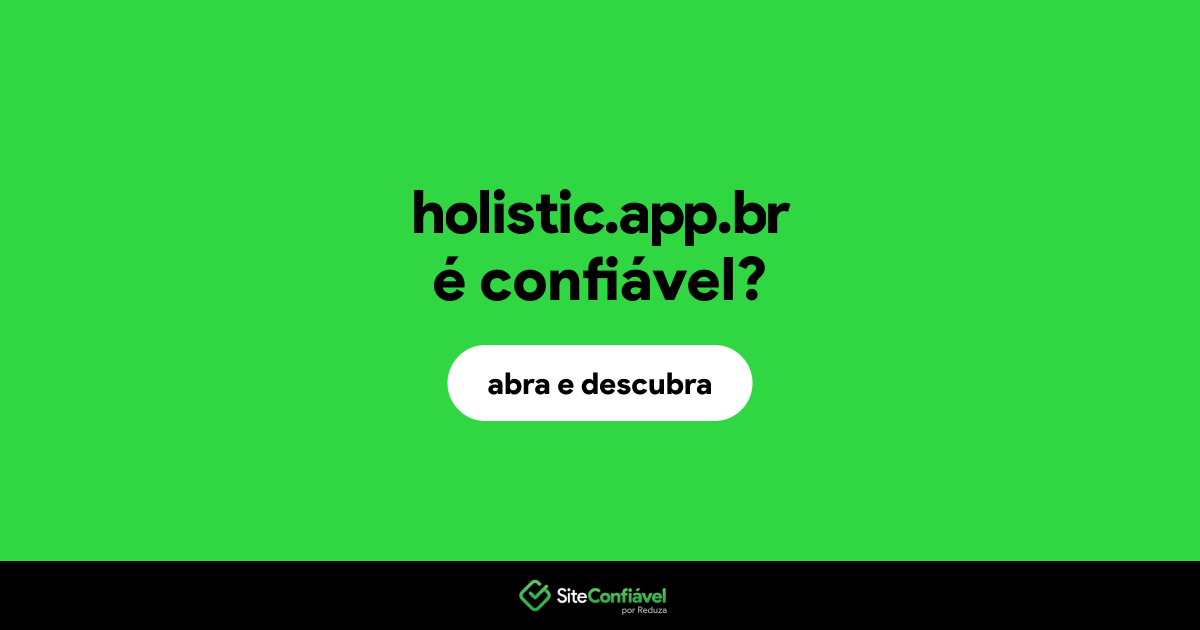 O site holistic.app.br é confiável?
