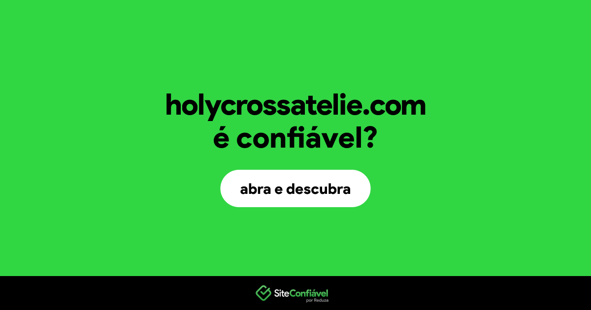 O site holycrossatelie.com é confiável?
