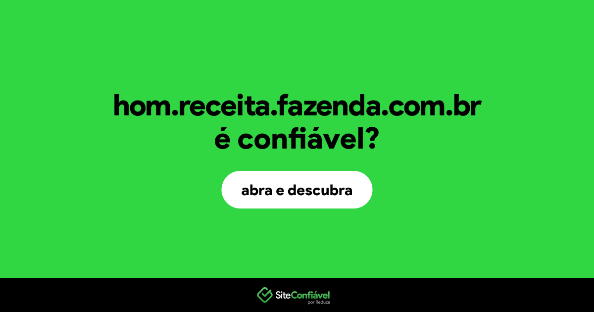 O site hom.receita.fazenda.com.br é confiável?