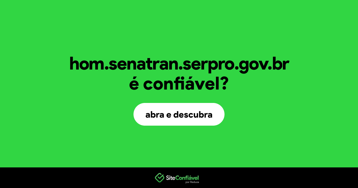 O site hom.senatran.serpro.gov.br é confiável?