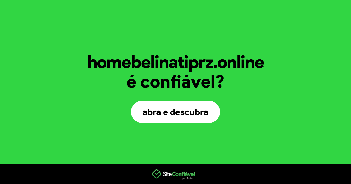 O site homebelinatiprz.online é confiável?