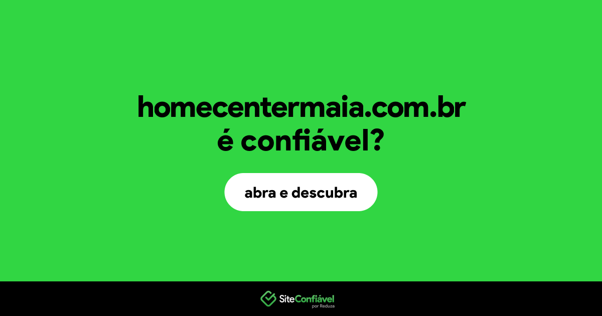 O site homecentermaia.com.br é confiável?