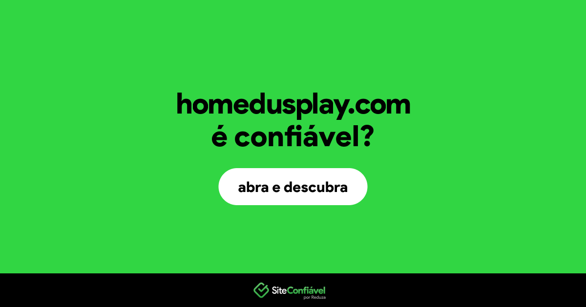 O site homedusplay.com é confiável?