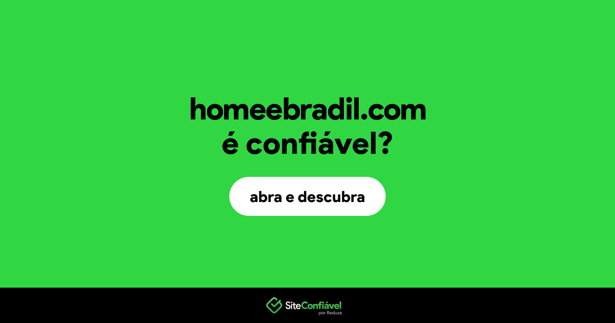 O site homeebradil.com é confiável?