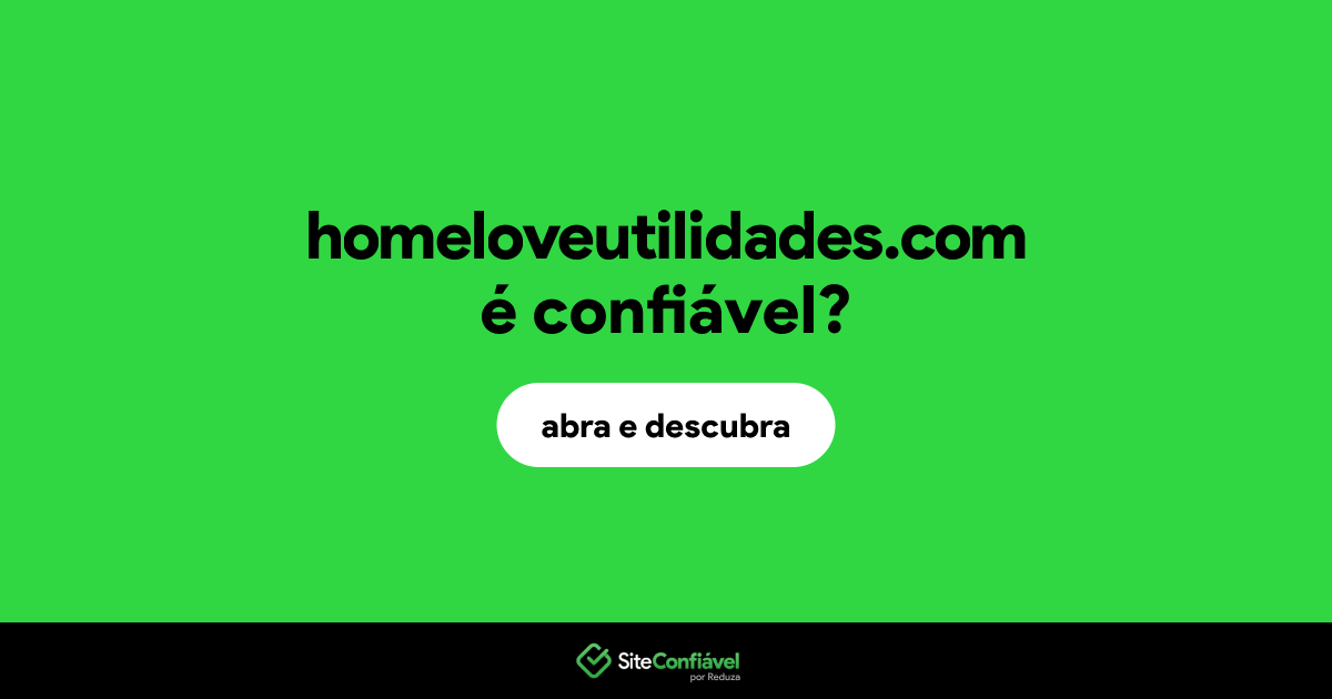 O site homeloveutilidades.com é confiável?