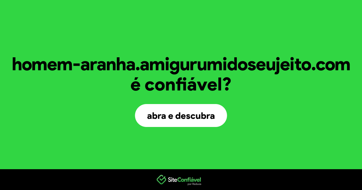 O site homem-aranha.amigurumidoseujeito.com é confiável?