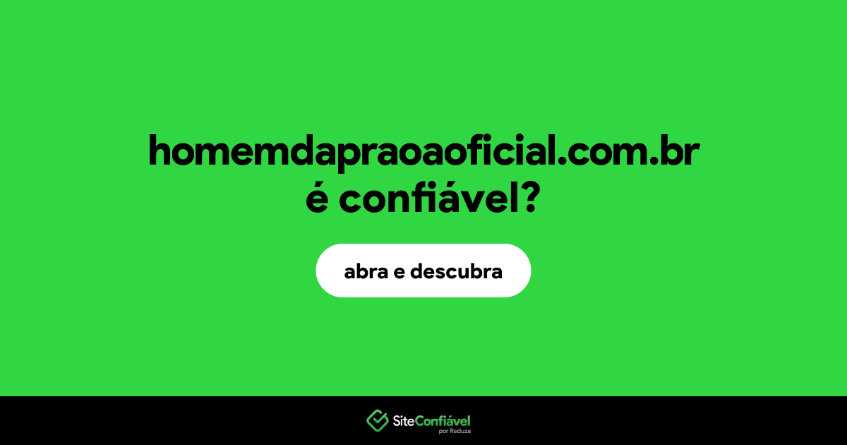 O site homemdapraoaoficial.com.br é confiável?
