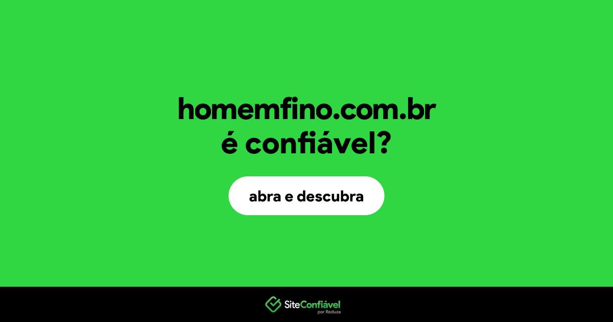 O site homemfino.com.br é confiável?