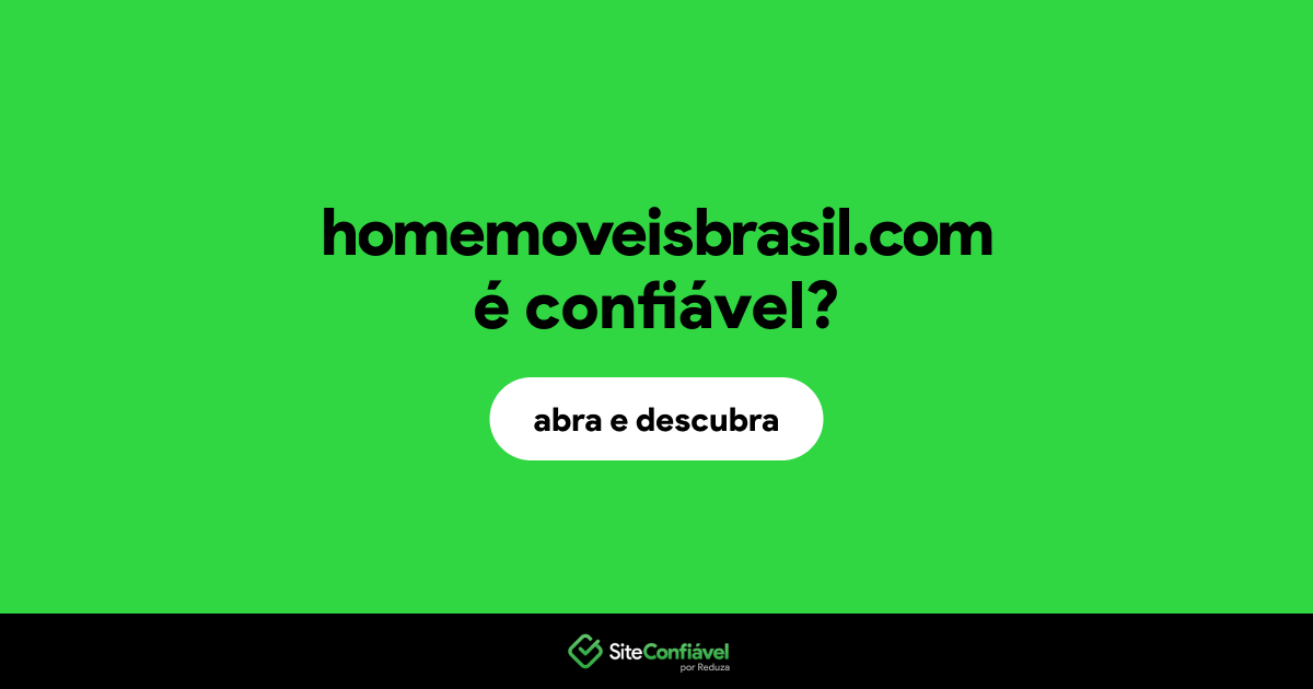 O site homemoveisbrasil.com é confiável?