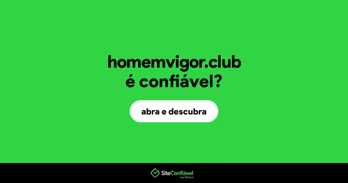 O site homemvigor.club é confiável?